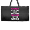 My Mom Has The Most Awesome Daughter In The World Weekender Totes