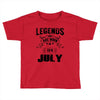 Legends Are Born In July Toddler T-shirt