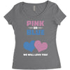 Pink or Blue - We Will Love You! Women's Triblend Scoop T-shirt