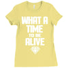 what a time to be alive Ladies Fitted T-Shirt