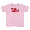the view Toddler T-shirt