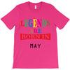 legends are born may T-Shirt