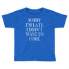 didn't want to come Toddler T-shirt