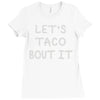 lets taco bout it Ladies Fitted T-Shirt