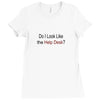 do i like the help desk Ladies Fitted T-Shirt