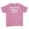 my pen is huge Youth Tee
