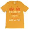 if you like my pumpkins! T-Shirt