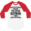 always be batman 3/4 Sleeve Shirt