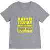 always be yourself t shirt V-Neck Tee