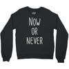 now or never Crewneck Sweatshirt