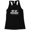 not my president Racerback Tank