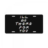 I'll Be There For You License Plate