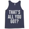 that's all you got Tank Top