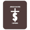 jesus saves i spend funny statement Mousepad