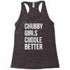 chubby girls cuddle better funny Racerback Tank