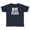 bye felicia Toddler T-shirt