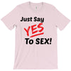 Yes To Sex! T-Shirt
