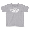 internet was down so i thought i'd come out side today Toddler T-shirt