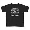 I Screwed Mothers Day So Fathers Day Lousy Tshirt Toddler T-shirt