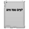 are you cry iPad 3 and 4 Case