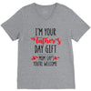 i'm your father's day gift mom says you're welcome V-Neck Tee
