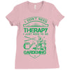 I Don't Need Therapy Just to Go Gardening Ladies Fitted T-Shirt