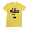 I Am The Best Father's Day Gift Ever Boy Ladies Fitted T-Shirt