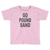 go pound sand Toddler T-shirt