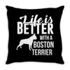 life is better with a boston terrier Throw Pillow