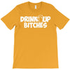 drink up bitches (2) T-Shirt