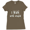 i was with stupid Ladies Fitted T-Shirt