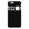 no coffee no talkie iPhone 6 Plus/6s Plus Case