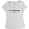 i may be wrong Women's Triblend Scoop T-shirt