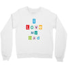 I Love my Dad Crewneck Sweatshirt