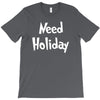 need holiday T-Shirt