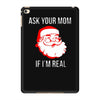 ask your mom if i'm real iPad Mini 4