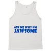 ask me why i'm jawsome Tank Top