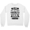 My Aunt Is Totally My Most Favorite Guy of All Time in the History of Crewneck Sweatshirt