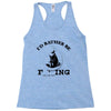 i'd rather be fishing Racerback Tank