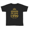 queens are born in 1990 Toddler T-shirt
