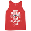 sorry this guy is already taken by a super sexy  january girl Tank Top