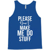 please don't make me do stuff. Tank Top