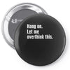 hang on. let me overthink this Pin-back button