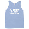 i'm great in bed i can sleep for hours funny Tank Top