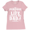 my purpose in life calls me dad Ladies Fitted T-Shirt