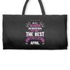 All Women Created Equal But The Best Born In April Weekender Totes