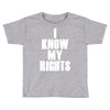 i know my rights Toddler T-shirt
