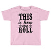 this is how we roll Toddler T-shirt