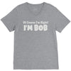 of course i'm right i'm bob V-Neck Tee