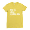 hang on. let me overthink this.. Popular T shirts Ladies Fitted T-Shirt